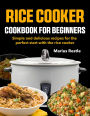 Rice Cooker Cookbook for Beginners: Simple and delicious recipes for the perfect start with the rice cooker