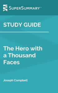 Title: Study Guide: The Hero With a Thousand Faces by Joseph Campbell (SuperSummary), Author: SuperSummary