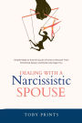 Dealing with a Narcissistic Spouse: Simple Steps to End the Cycle of Control, Recover from Emotional Abuse, and Build a Stronger You