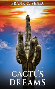 Title: CACTUS DREAMS, Author: Frank Senia