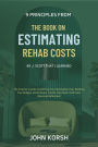 9 Principles From The Book on Estimating Rehab Costs by J. Scott That I Learned: The Investor's Guide to Defining Your Renovation Plan, Building Your Budget, and Knowing Exactly How Much It All Costs
