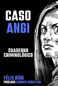 Title: CASO ANGI: cuaderno criminológico, Author: Félix Ríos