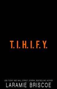 Title: T.I.H.I.F.Y., Author: Laramie Briscoe
