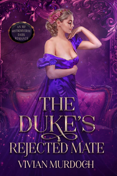 The Duke's Rejected Mate: An Mf Histromverse Dark Romance