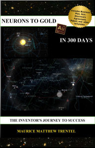 Title: Neurons to Gold in 300 Days: The Inventor's Journey to Success, Author: Maurice Trentel