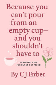 Title: Because You Can't Pour From an Empty Cup and You Shouldn't Have To, Author: Ciarra Jaggers