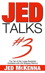 Title: Jed Talks #3: The Tao of the Large-Breasted Goddess with the Shapely Behind, Author: Jed Mckenna