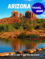 Title: Arizona Travel Guide 2025: Explore the Grand Canyon State National Parks, Scenic Drives, Desert Adventures, Hidden Gems & Cultural Landmarks, Author: Deem Publishers