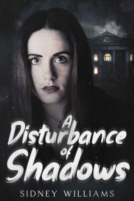 Title: A Disturbance of Shadows, Author: Sidney Williams