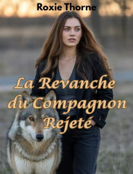 Title: La Revanche du Compagnon Rejeté, Author: Roxie Thorne