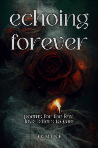 Title: Echoing Forever: Poems for the Few, Love Letters to You, Author: Nathan Domine