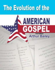 Title: The Evolution of the American Gospel, Author: Arthur Bailey