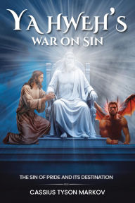 Title: Yahweh's War on Sin: Pride and its Destination, Author: Cassius Tyson Markov