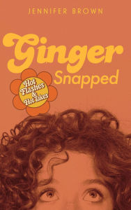 Title: Ginger Snapped: Hot Flashes & Hot Takes, Author: Jennifer Brown