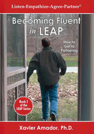 Title: Becoming Fluent in LEAP: How to Get to Partnering: Book 2 of the LEAP Series, Author: Xavier Amador
