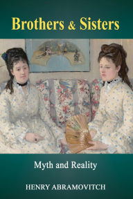 Title: Brothers & Sisters: Myth and Reality, Author: Henry Abramovitch