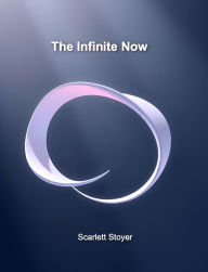 Title: The Infinite Now, Author: Scarlett Stoyer