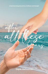 Title: AFTER ALL THESE YEARS, Author: Gayle Deguzman