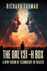 Title: The ORL(3)-H box: A new Vision Technology in Theater, Author: Richard Thomas