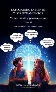 Title: Explorando la mente y los pensamientos. Yo soy mente y pensamientos: Tomo II. Métodos del pensamiento., Author: Mercedes Santapau
