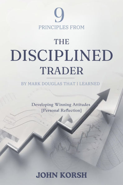 9 Principles From The Disciplined Trader by Mark Douglas That I Learned: Developing Winning Attitudes [Personal Reflection]