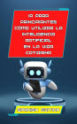Inteligencia artificial para principiantes: cómo utilizar la inteligencia artificial en la vida cotidiana: 