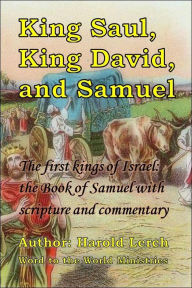 Title: King Saul, King David, and Samuel: The first kings of Israel: the Book of Samuel with scripture and commentary, Author: Harold Lerch