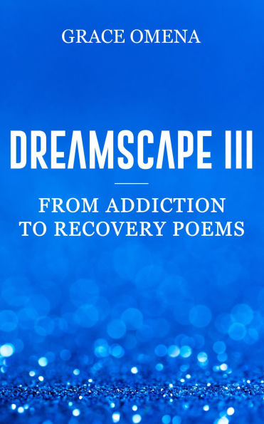DreamScape III: From Addiction To Recovery Poems