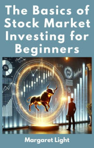 Title: The Basics of Stock Market Investing for Beginners, Author: Margaret Light