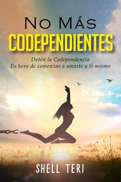 No más codependientes: Detén la codependencia Es hora de comenzar a amarte a ti mismo