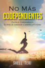No más codependientes: Detén la codependencia Es hora de comenzar a amarte a ti mismo