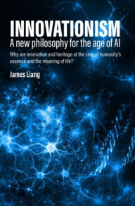 Title: Innovationism: A new philosophy for the age of AI, Author: James Liang