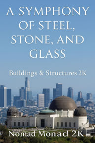 Title: A Symphony of Steel, Stone, and Glass, Author: Nomad Monad 2k