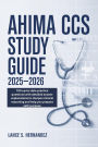 AHIMA CCS Study Guide 2025- 2026: 700 up-to-date practice questions with detailed answer explanations to sharpen clinical reasoning and help you prepare w