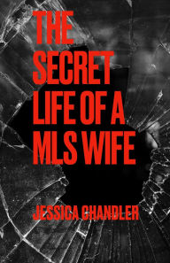 Title: The Secret Life of a MLS Wife, Author: Jessica Chandler