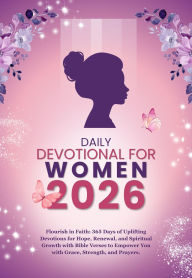 Title: DAILY DEVOTIONAL FOR WOMEN 2026: Flourish in Faith: 365 Days of Uplifting Devotions for Hope, Renewal, and Spiritual Growth with Bible Verses to Empower, Author: St. Nicholas Publication