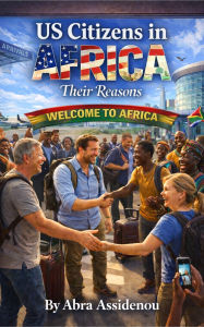 Title: Us Citizens in Africa: Their Reasons, Author: Abra Assidenou
