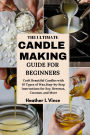 THE ULTIMATE CANDLE MAKING GUIDE FOR BEGINNERS: Craft Beautiful Candles with 10 Types of Wax,Step-by-Step Instructions for Soy, Beeswax, Coconut, and More.