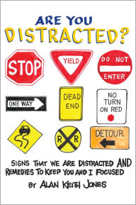 Title: Are You Distracted?: Signs That we are Distracted and Remedies to Keep You and I Focused, Author: Alan Keith Jones