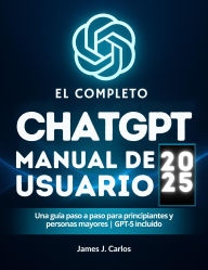Title: El completo ChatGPT 2025 Manual de usuario: Una guía paso a paso para principiantes y personas mayores GPT-5 incluido, Author: M. A. Dalton