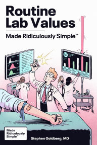 Title: Routine Lab Values Made Ridiculously Simple, Author: Stephen Goldberg