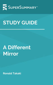 Title: Study Guide: A Different Mirror by Ronald Takaki (SuperSummary), Author: SuperSummary