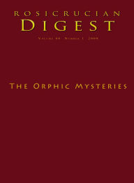 Title: Rosicrucian Digest Volume 86 Number 1 2008: The Orphic Mysteries, Author: G.R.S. Mead