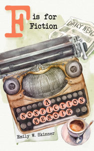 Title: F is for Fiction, Author: Emily W. Skinner