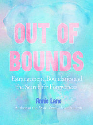 Title: Out of Bounds: Estrangement, Boundaries and the Search for Forgiveness, Author: Annie Lane