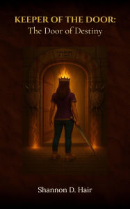 Title: Keeper of the Door: The Door of Destiny, Author: Shannon D. Hair