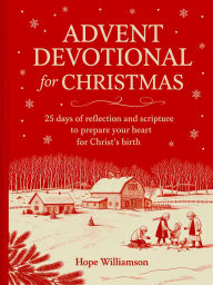 Title: Advent Devotional for Christmas: 25 Days of Reflection and Scripture to Prepare Your Heart for Christ's Birth, Author: Hope Williamson