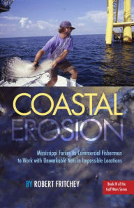 Title: Coastal Erosion: Mississippi Forces Its Commercial Fishermen to Work with Unworkable Nets in Impossible Locations, Author: Robert Fritchey