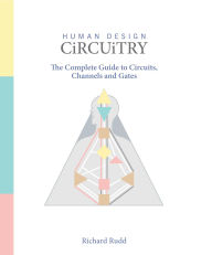 Title: Human Design  Circuitry: The Complete Guide to Circuits, Channels and Gates, Author: Richard Rudd