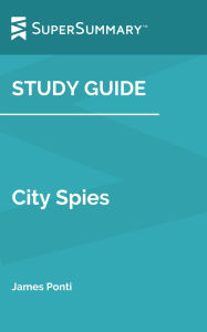 Title: Study Guide: City Spies by James Ponti (SuperSummary), Author: SuperSummary
